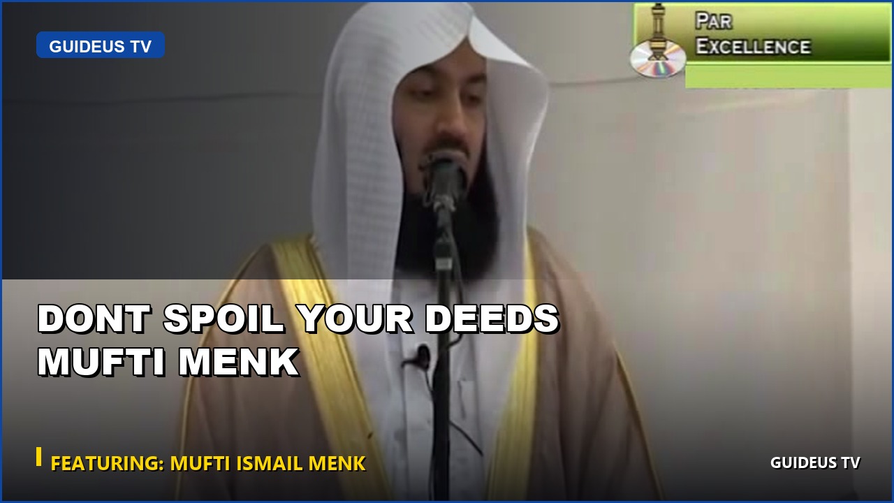 Dont Spoil Your Deeds Mufti Menk