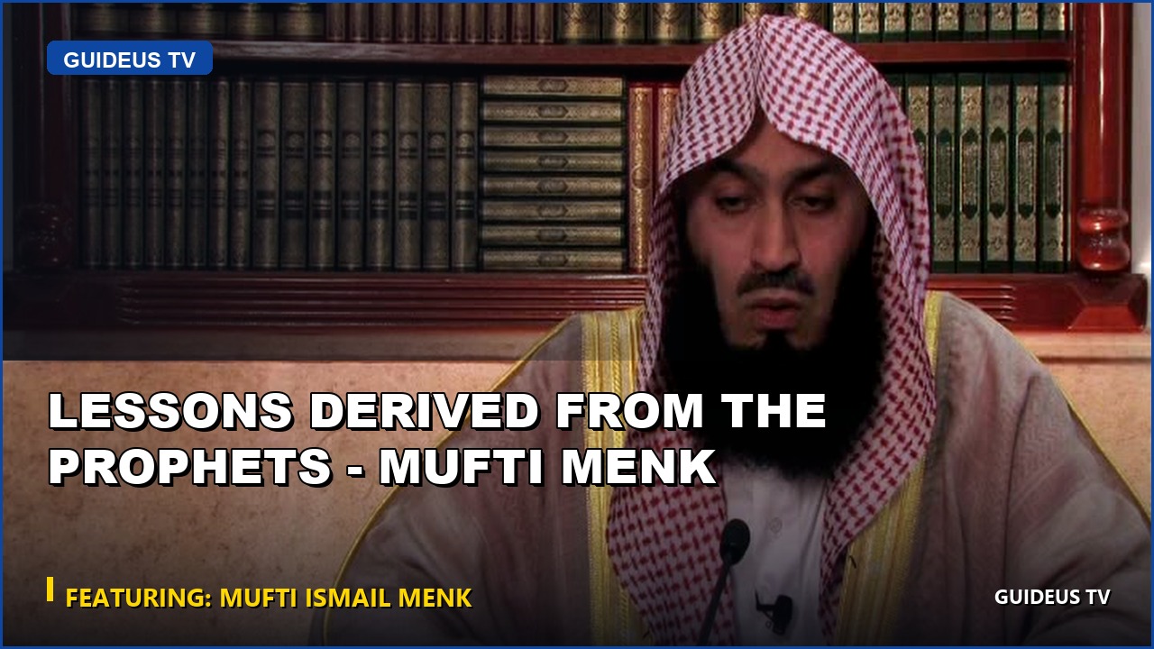 Lessons Derived From the Prophets Mufti Menk