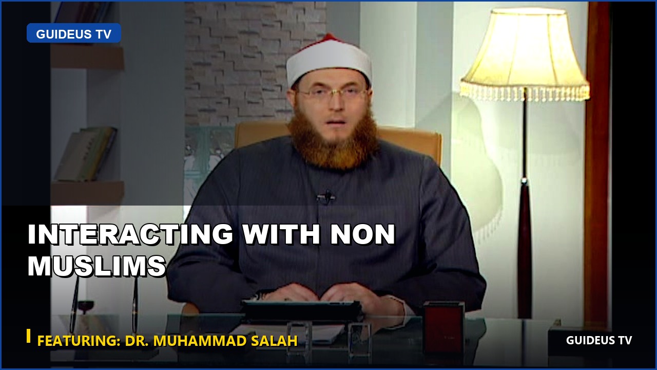 Interacting with Non Muslims