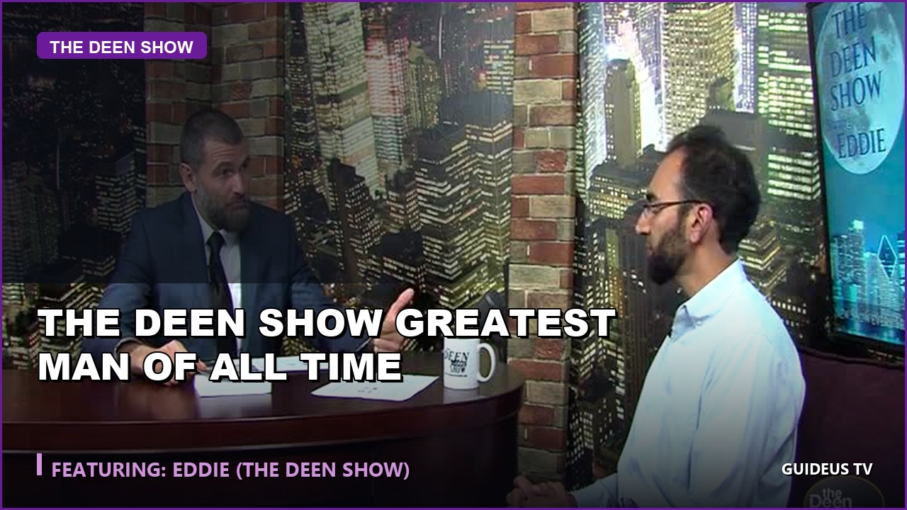 the Deen Show Greatest Man of All Time