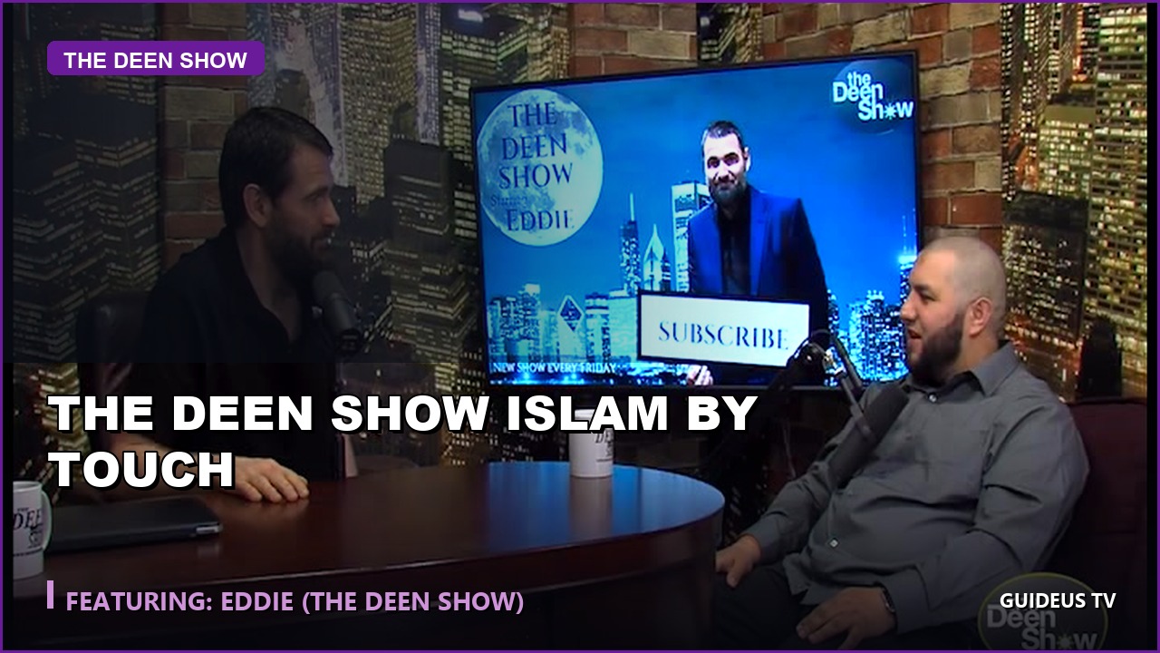 the Deen Show Islam by Touch