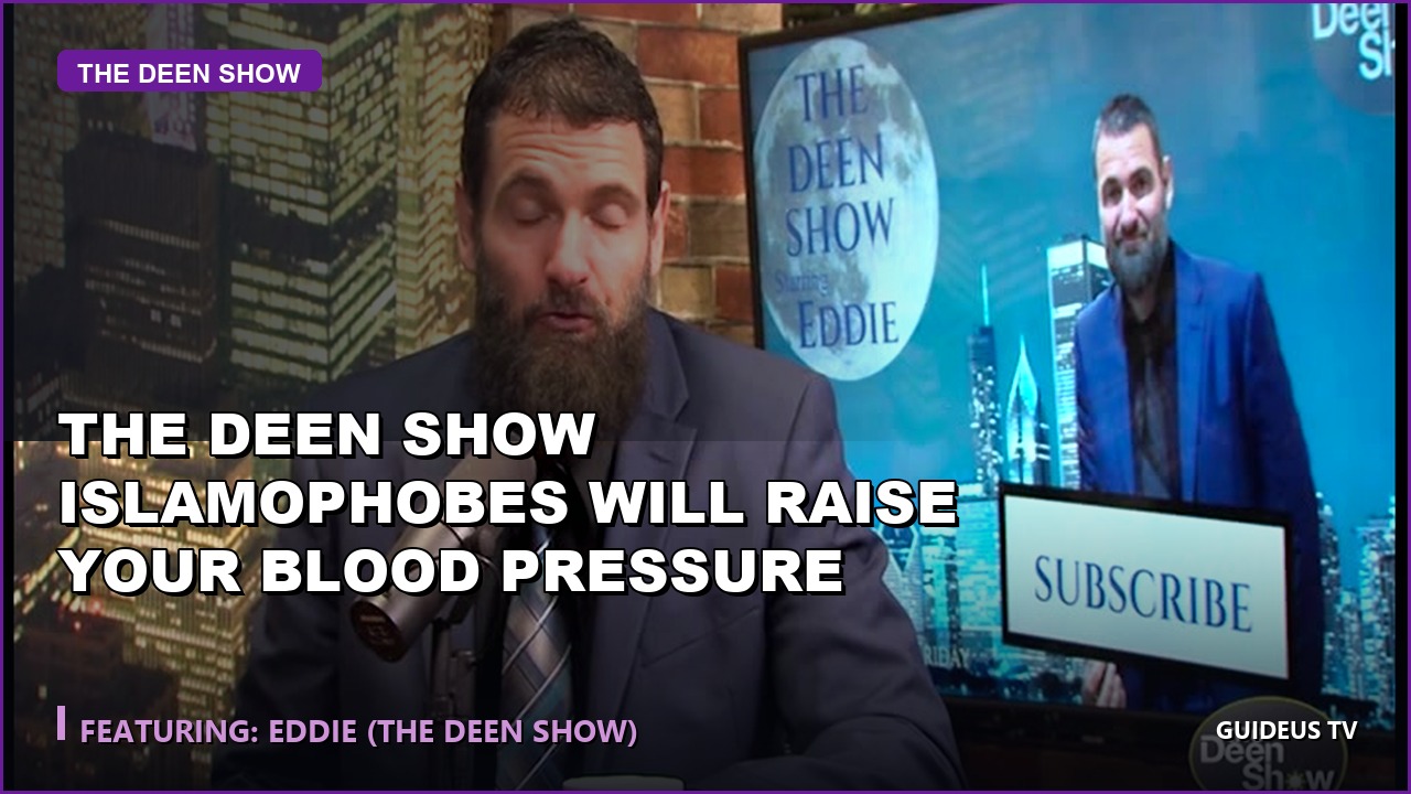 the Deen Show Islamophobes Will Raise Your Blood Pressure