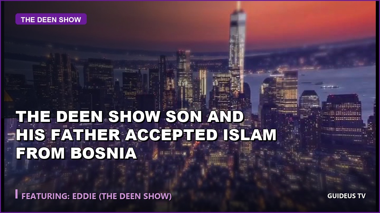 the Deen Show Son and His Father Accepted Islam From Bosnia