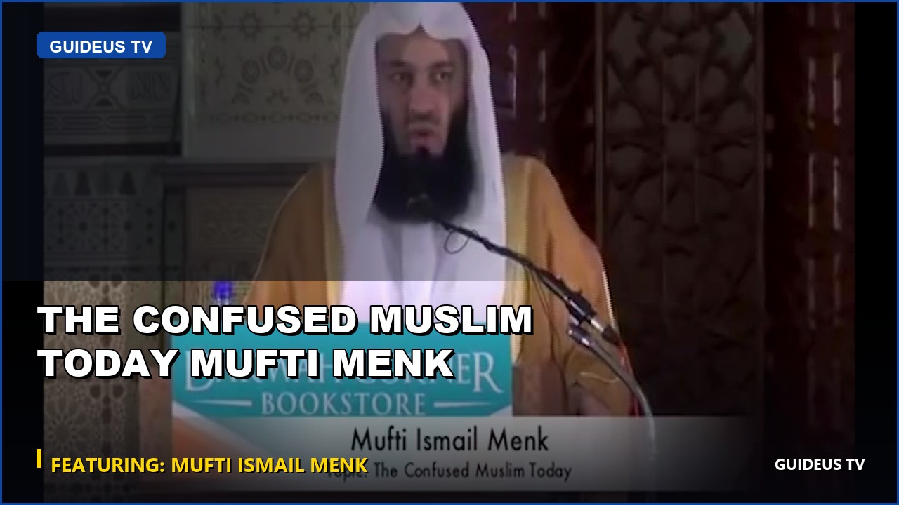 the Confused Muslim Today Mufti Menk